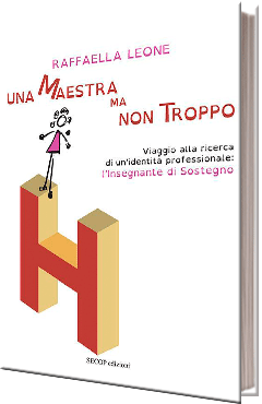 Una maestra ma non troppo. Viaggio alla ricerca di un’identità professionale: l’insegnante di sostegno 